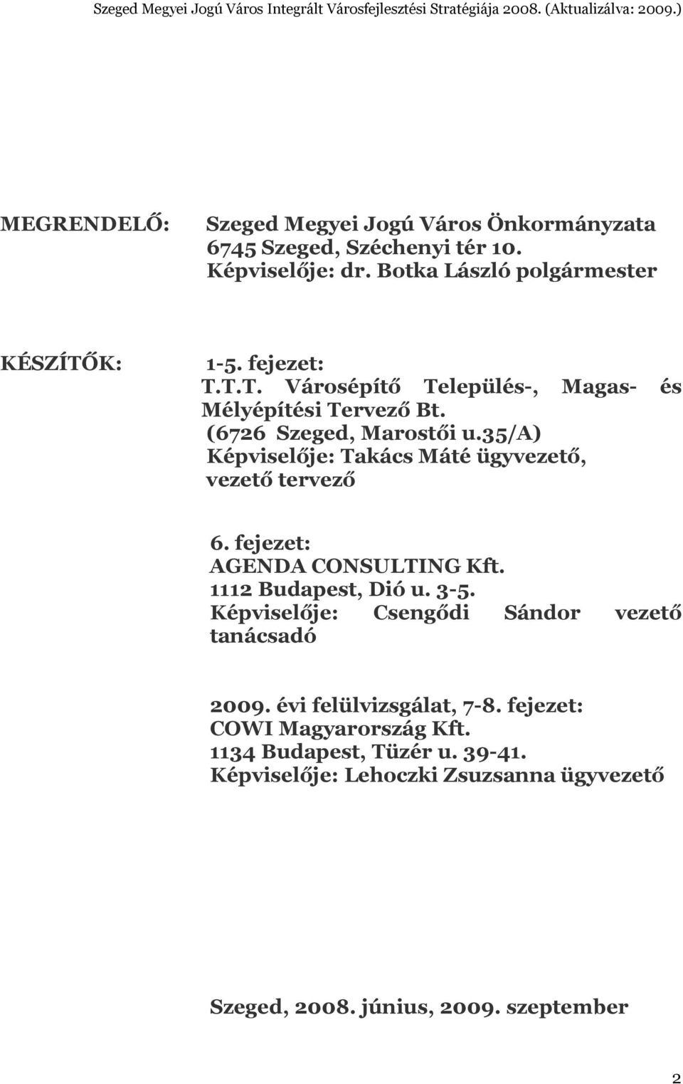 35/a) Képviselője: Takács Máté ügyvezető, vezető tervező 6. fejezet: AGENDA CONSULTING Kft. 1112 Budapest, Dió u. 3-5.