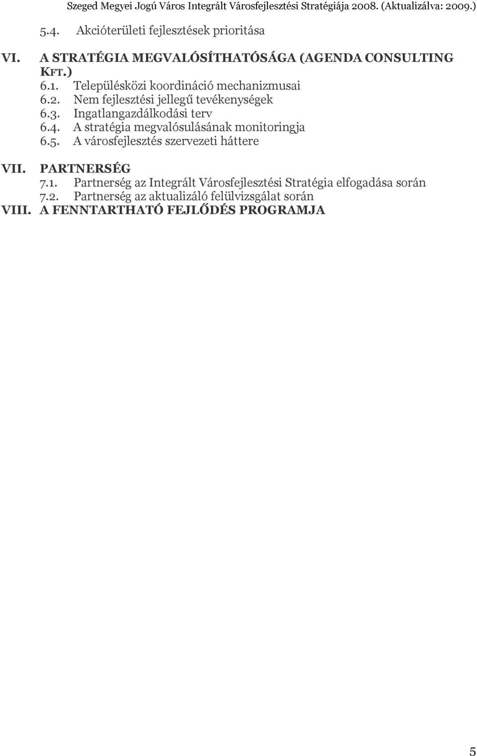 A stratégia megvalósulásának monitoringja 6.5. A városfejlesztés szervezeti háttere VII. PARTNERSÉG 7.1.