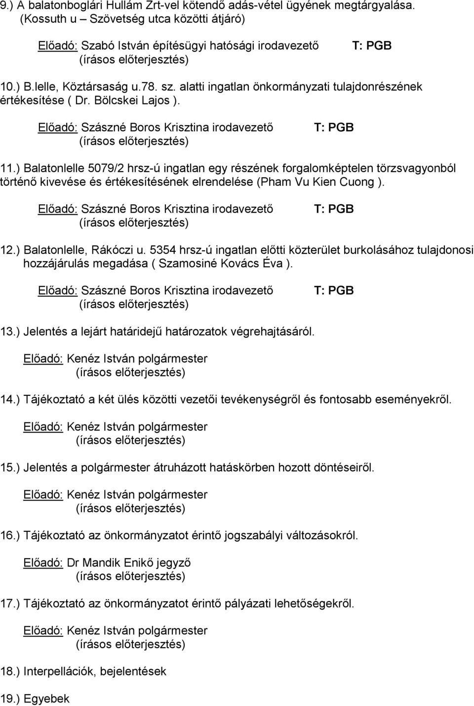 alatti ingatlan önkormányzati tulajdonrészének értékesítése ( Dr. Bölcskei Lajos ). Előadó: Szászné Boros Krisztina irodavezető (írásos előterjesztés) T: PGB 11.