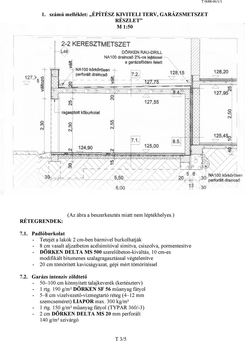 végtelenítve - 20 cm tömörített kavicságyazat, gépi mért tömörítéssel 7.2. Garázs intenzív zöldtető - 50 100 cm könnyített talajkeverék (kertészterv) - 1 rtg.