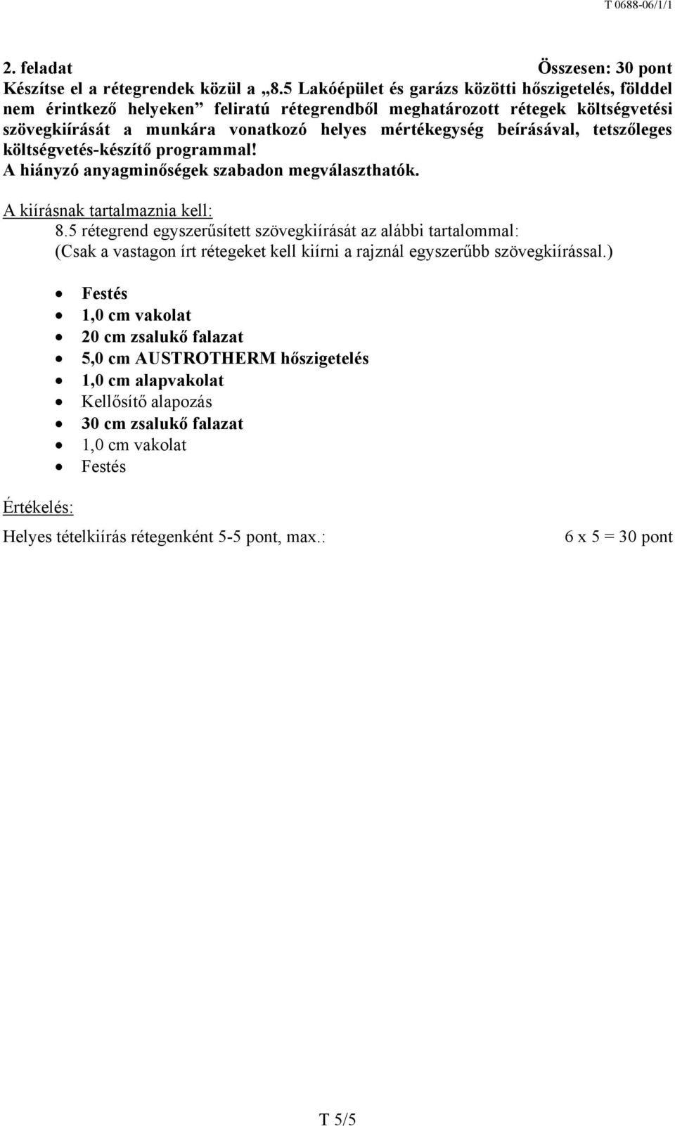 beírásával, tetszőleges költségvetés-készítő programmal! A hiányzó anyagminőségek szabadon megválaszthatók. A kiírásnak tartalmaznia kell: 8.