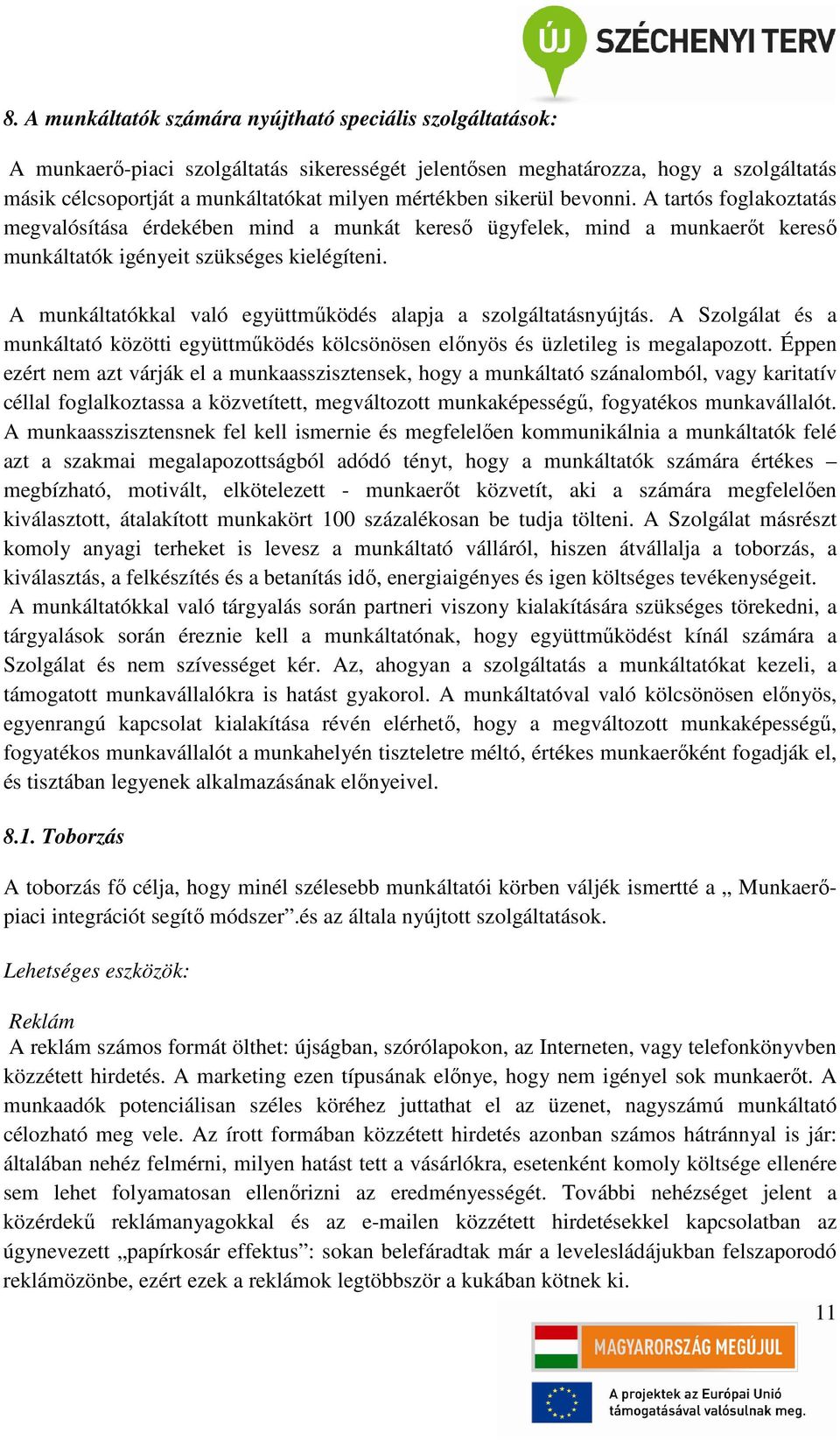 A munkáltatókkal való együttműködés alapja a szolgáltatásnyújtás. A Szolgálat és a munkáltató közötti együttműködés kölcsönösen előnyös és üzletileg is megalapozott.