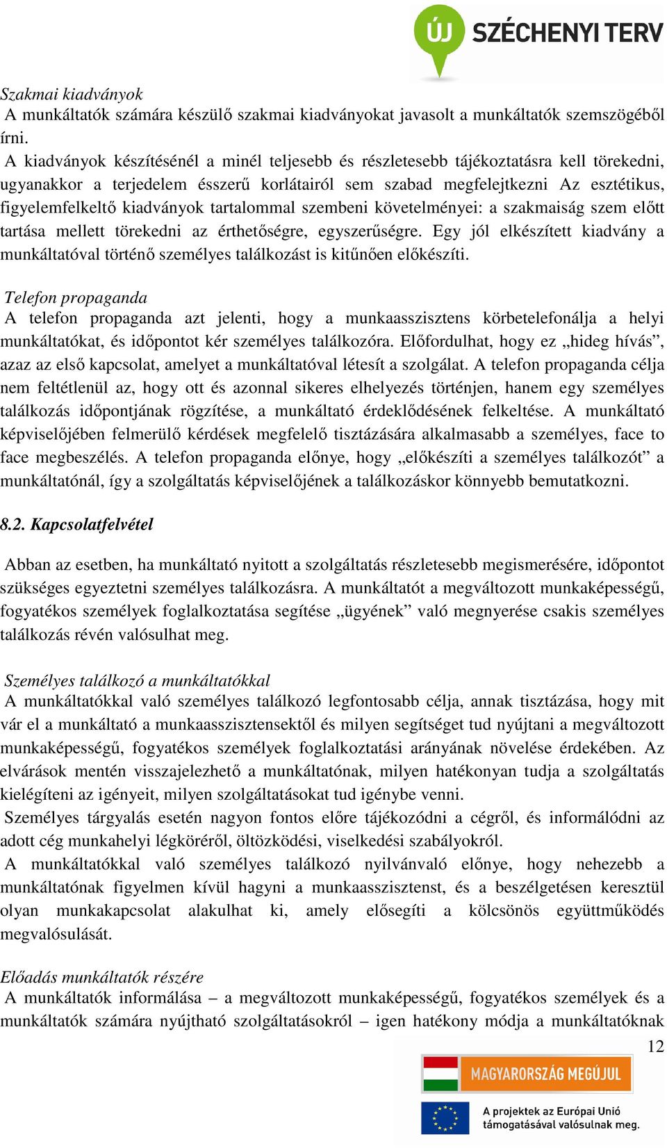 kiadványok tartalommal szembeni követelményei: a szakmaiság szem előtt tartása mellett törekedni az érthetőségre, egyszerűségre.