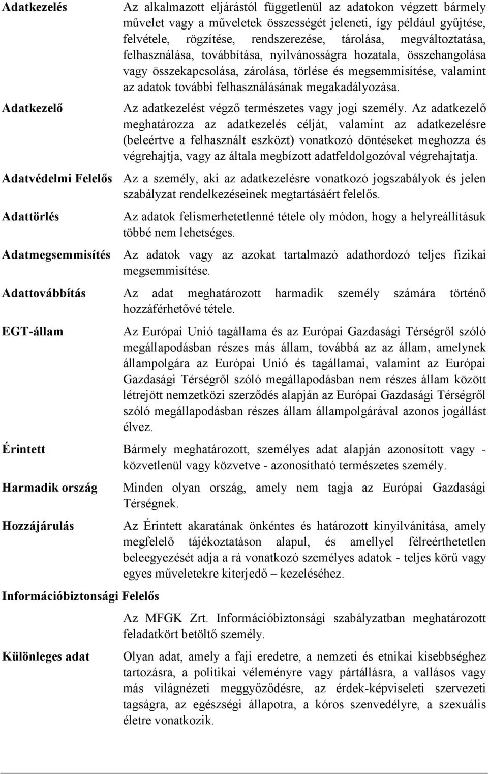 megakadályozása. Az adatkezelést végző természetes vagy jogi személy.