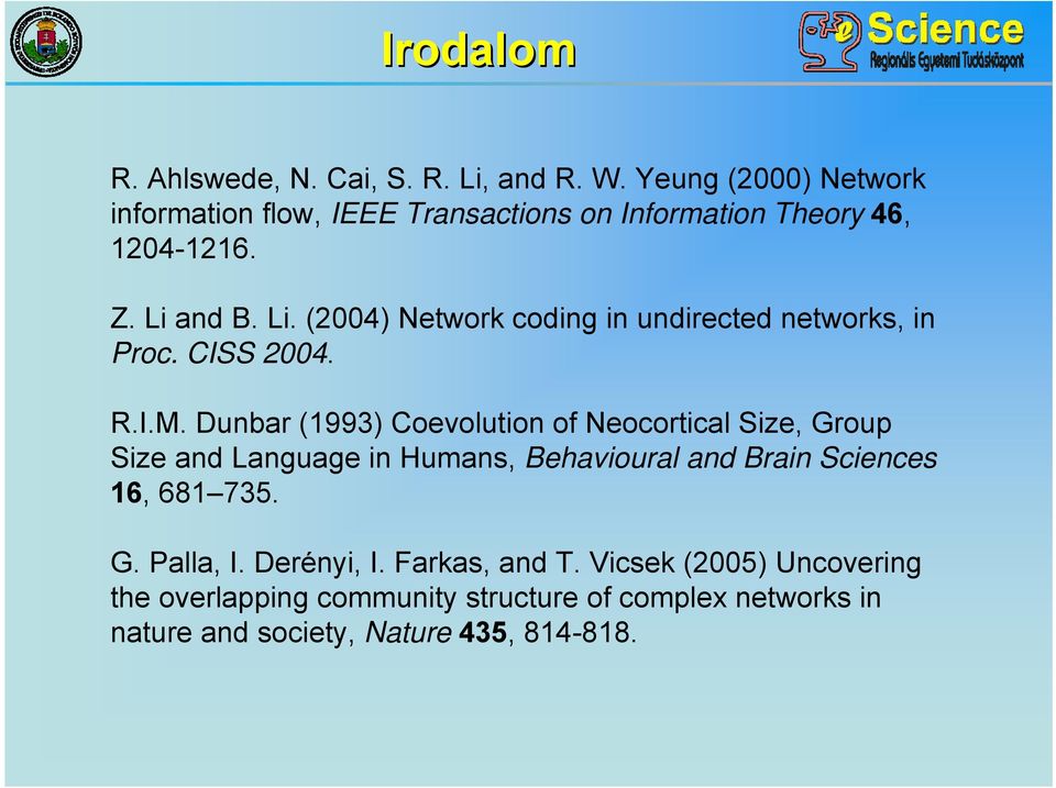 and B. Li. (2004) Network coding in undirected networks, in Proc. CISS 2004. R.I.M.