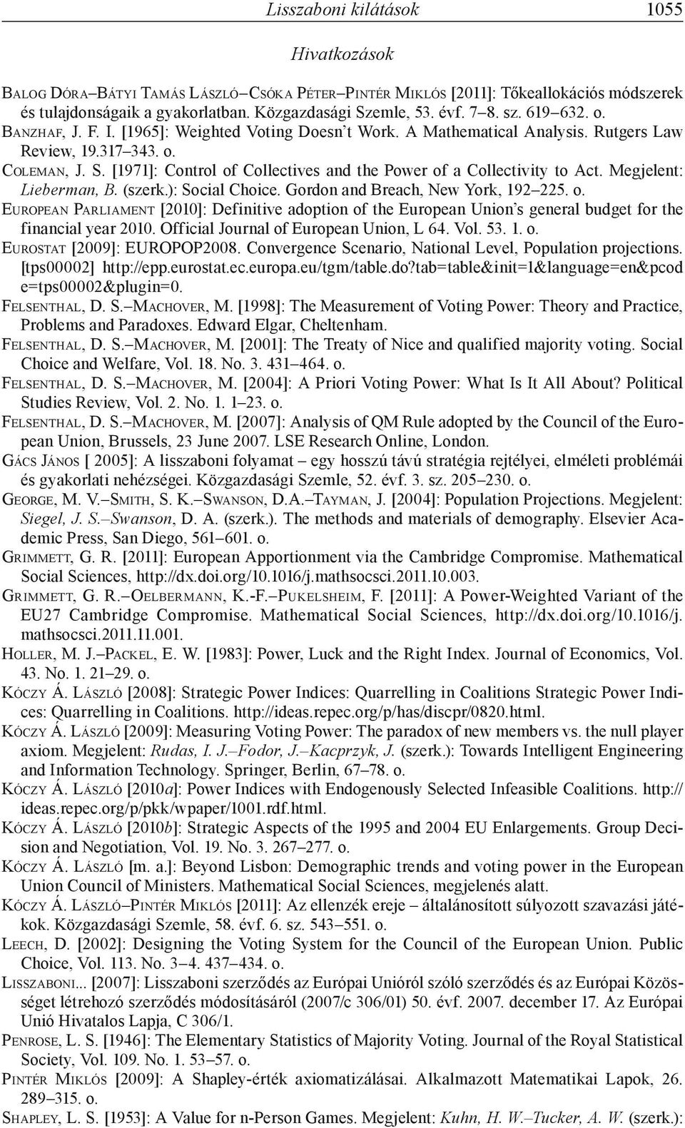 [1971]: Control of Collectives and the Power of a Collectivity to Act. Megjelent: Lieberman, B. (szerk.): Social Choice. Gordon and Breach, New York, 192 225. o. European Parliament [2010]: Definitive adoption of the European Union s general budget for the financial year 2010.
