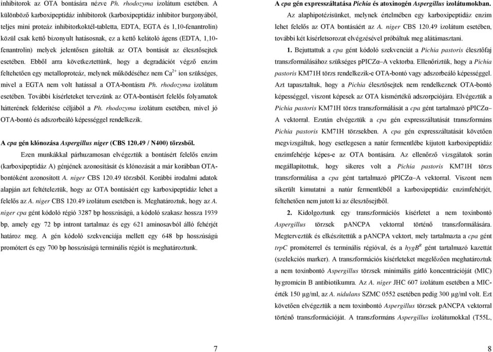 a kettő kelátoló ágens (EDTA, 1,10- fenantrolin) melyek jelentősen gátolták az OTA bontását az élesztősejtek esetében.