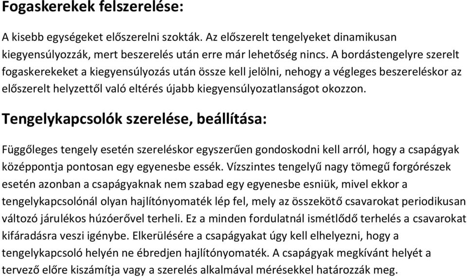 Tengelykapcsolók szerelése, beállítása: Függőleges tengely esetén szereléskor egyszerűen gondoskodni kell arról, hogy a csapágyak középpontja pontosan egy egyenesbe essék.