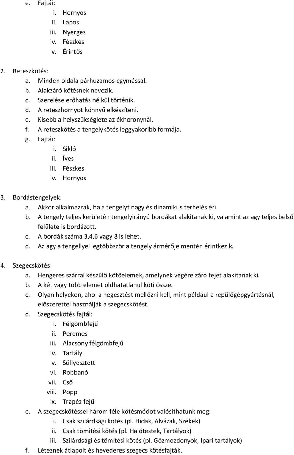 Bordástengelyek: a. Akkor alkalmazzák, ha a tengelyt nagy és dinamikus terhelés éri. b.