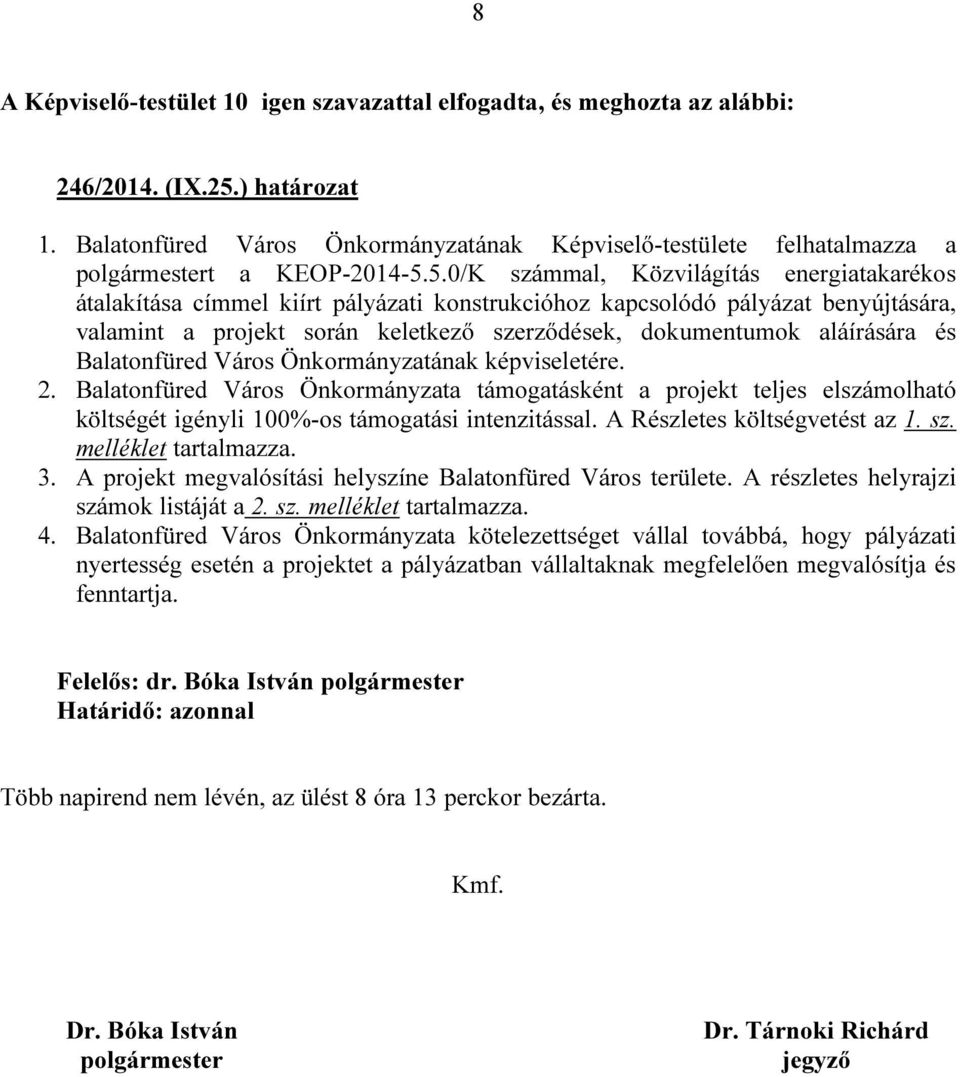 5.0/K számmal, Közvilágítás energiatakarékos átalakítása címmel kiírt pályázati konstrukcióhoz kapcsolódó pályázat benyújtására, valamint a projekt során keletkező szerződések, dokumentumok