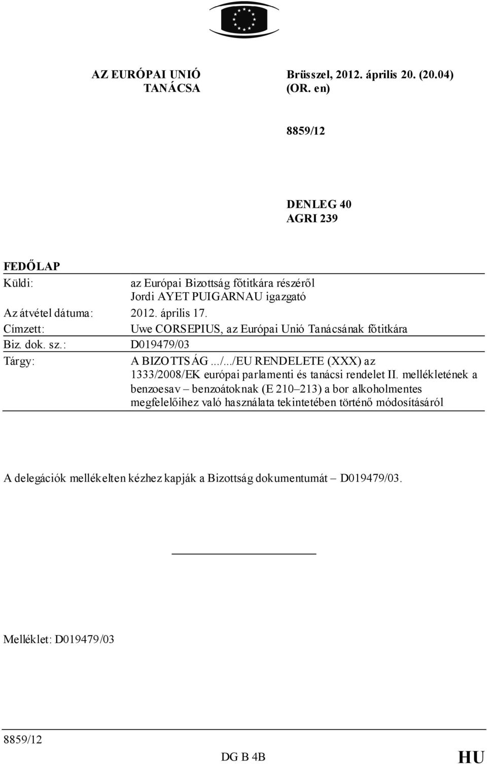 Címzett: Uwe CORSEPIUS, az Európai Unió Tanácsának főtitkára Biz. dok. sz.: D019479/03 Tárgy: A BIZOTTSÁG.../.../EU RENDELETE (XXX) az 1333/2008/EK európai parlamenti és tanácsi rendelet II.