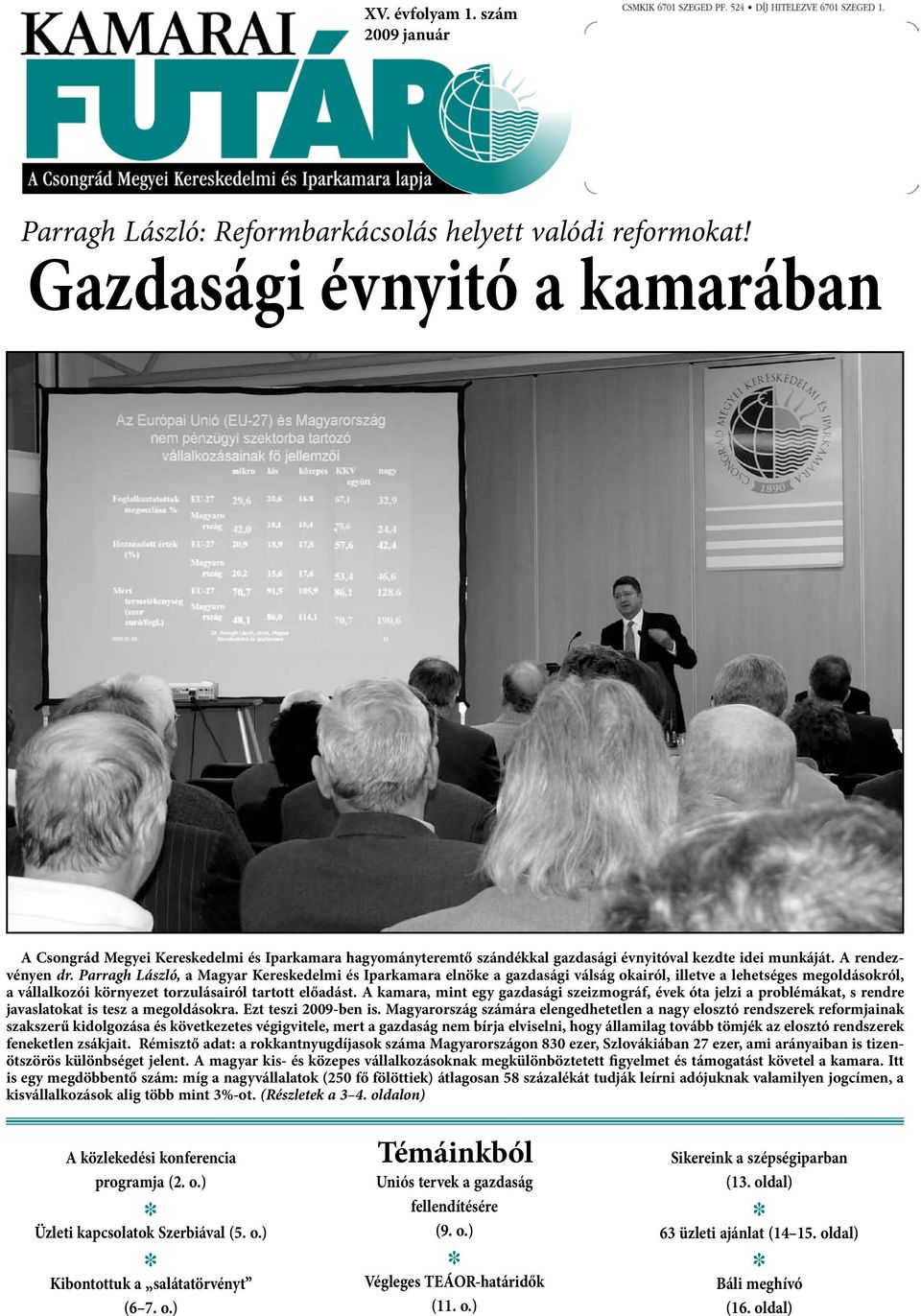 Parragh László, a Magyar Kereskedelmi és Iparkamara elnöke a gazdasági válság okairól, illetve a lehetséges megoldásokról, a vállalkozói környezet torzulásairól tartott előadást.
