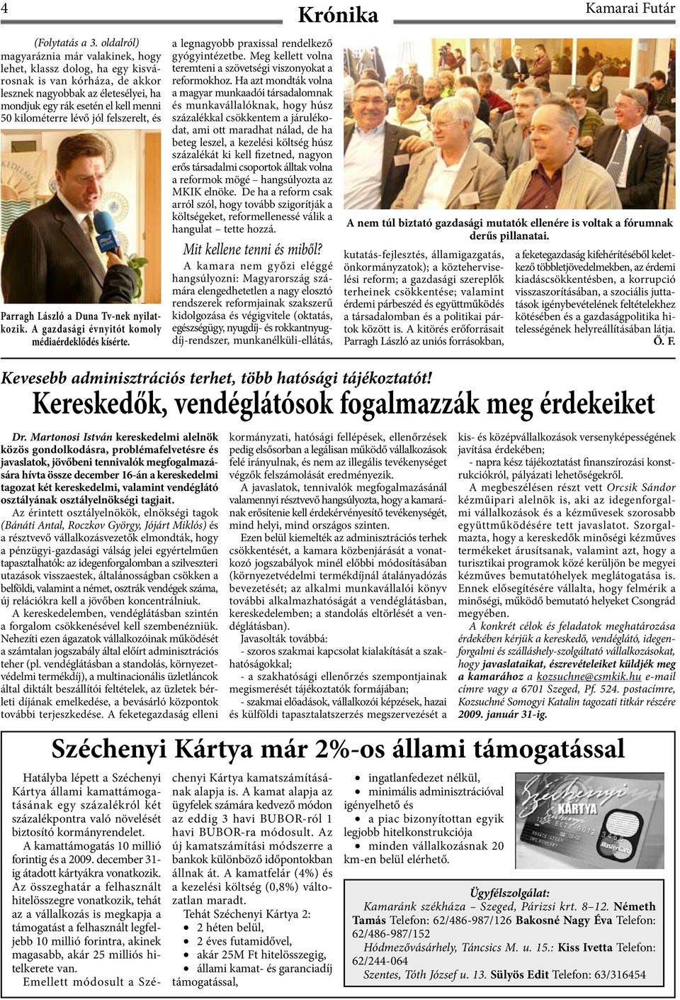 lévő jól felszerelt, és Parragh László a Duna Tv-nek nyilatkozik. A gazdasági évnyitót komoly média érdeklődés kísérte. Dr.