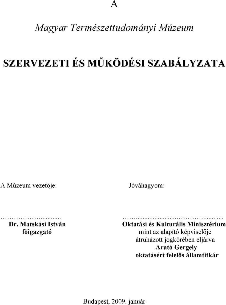 ..... Oktatási és Kulturális Minisztérium mint az alapító képviselője
