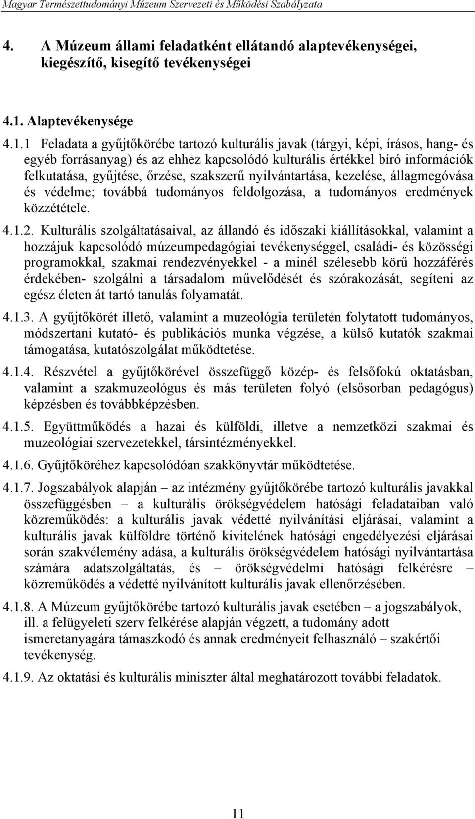 1 Feladata a gyűjtőkörébe tartozó kulturális javak (tárgyi, képi, írásos, hang- és egyéb forrásanyag) és az ehhez kapcsolódó kulturális értékkel bíró információk felkutatása, gyűjtése, őrzése,