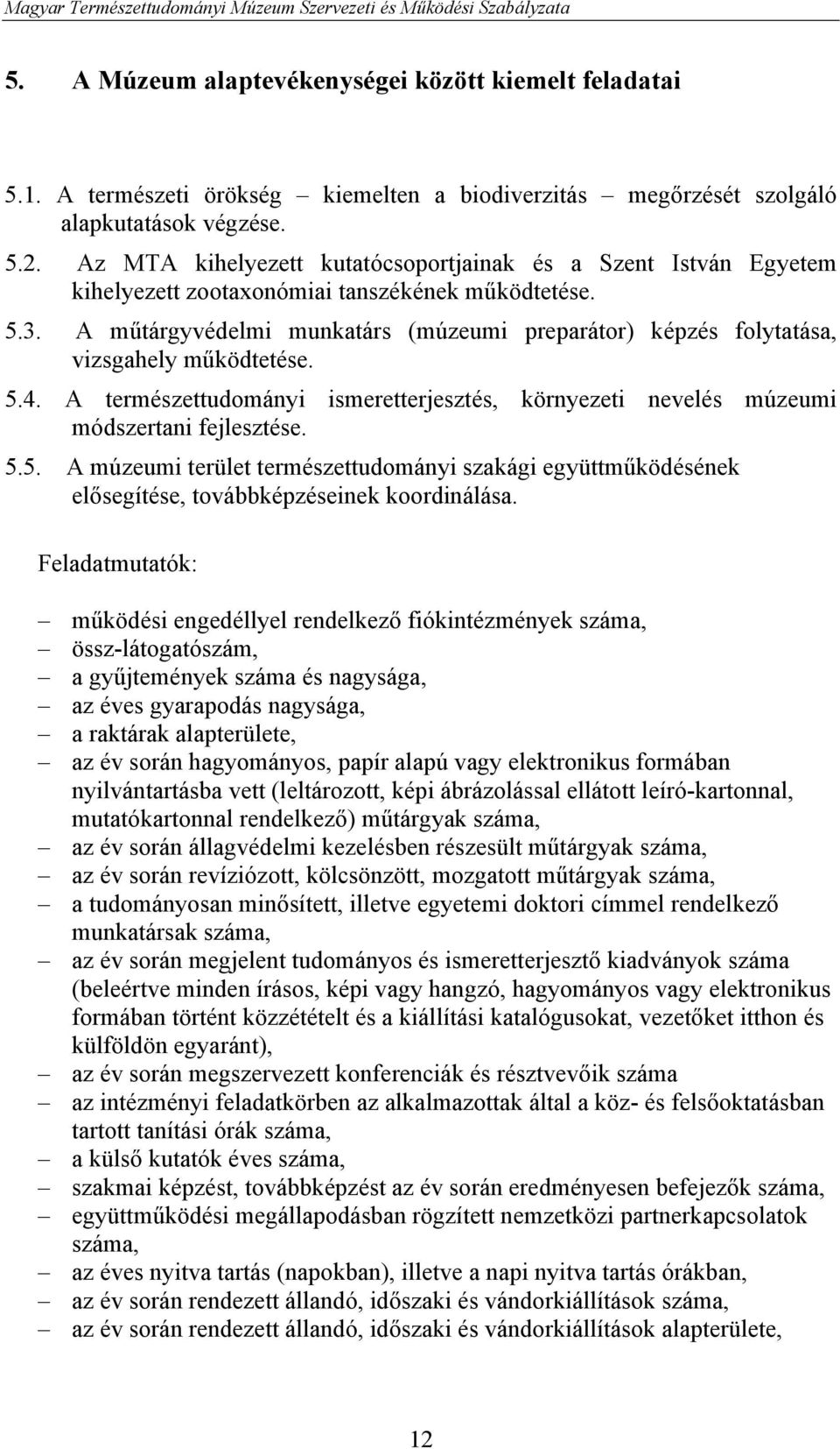 A műtárgyvédelmi munkatárs (múzeumi preparátor) képzés folytatása, vizsgahely működtetése. 5.