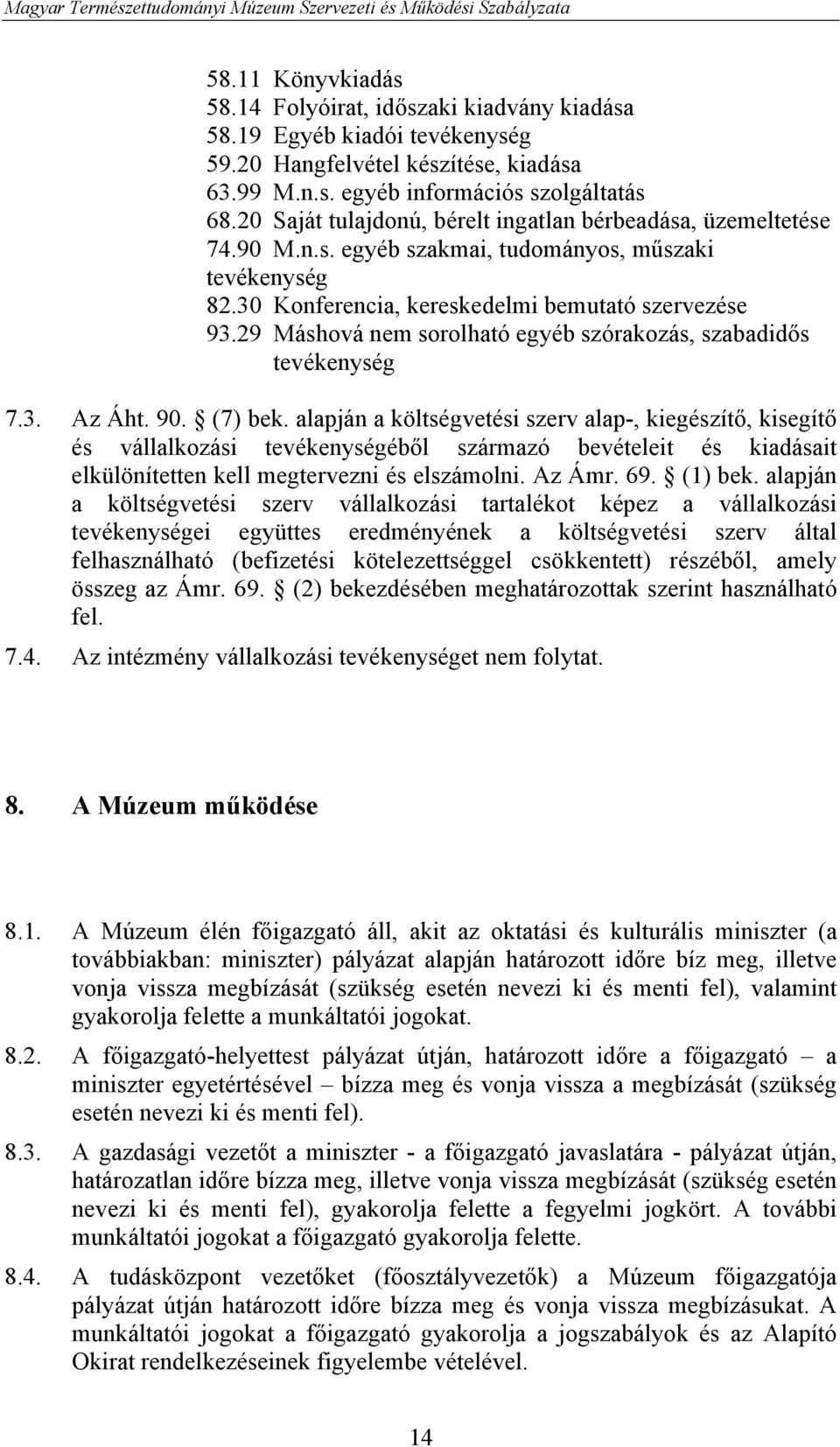 29 Máshová nem sorolható egyéb szórakozás, szabadidős tevékenység 7.3. Az Áht. 90. (7) bek.