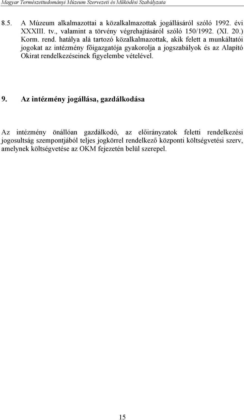 hatálya alá tartozó közalkalmazottak, akik felett a munkáltatói jogokat az intézmény főigazgatója gyakorolja a jogszabályok és az Alapító Okirat