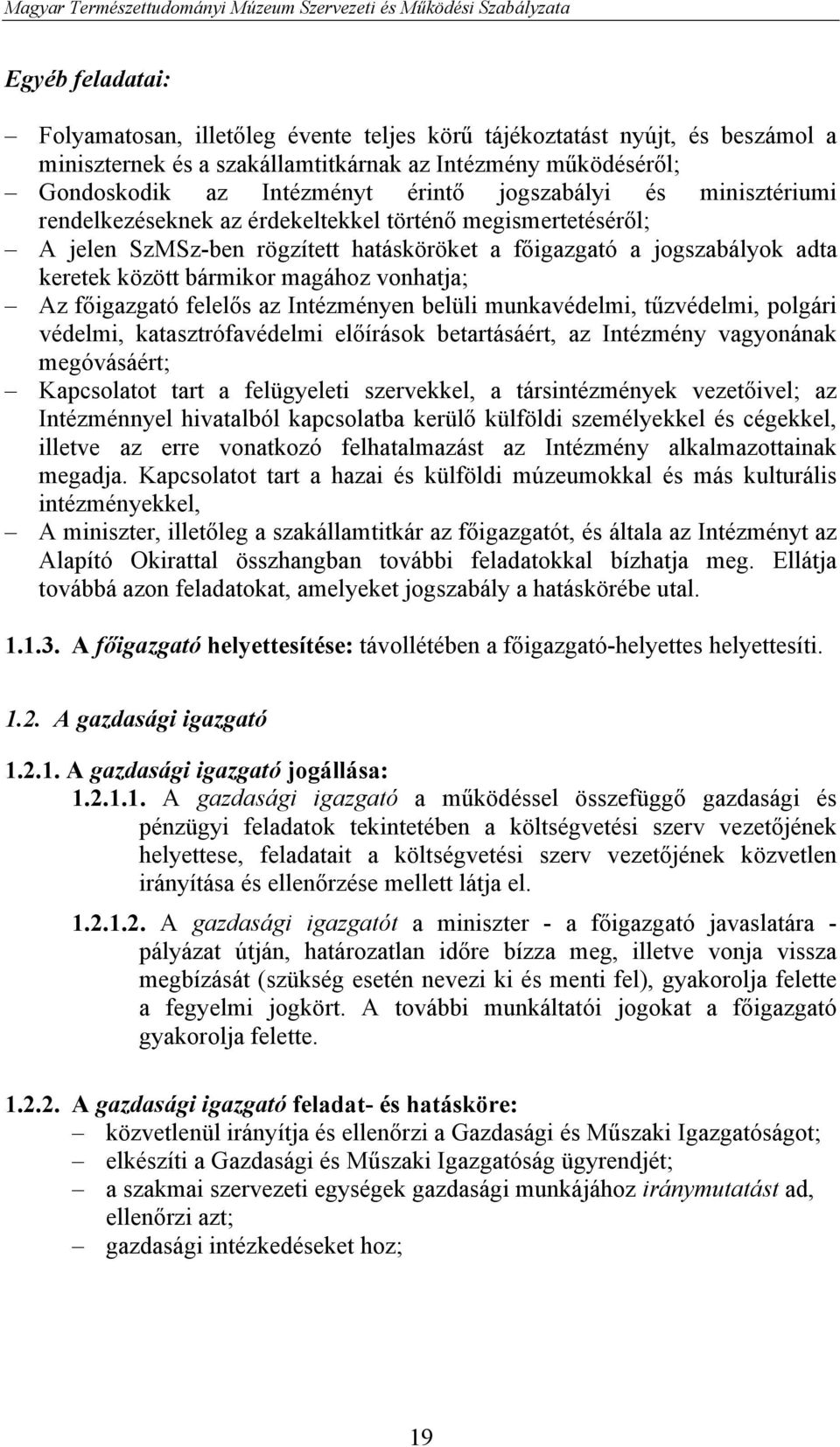 vonhatja; Az főigazgató felelős az Intézményen belüli munkavédelmi, tűzvédelmi, polgári védelmi, katasztrófavédelmi előírások betartásáért, az Intézmény vagyonának megóvásáért; Kapcsolatot tart a