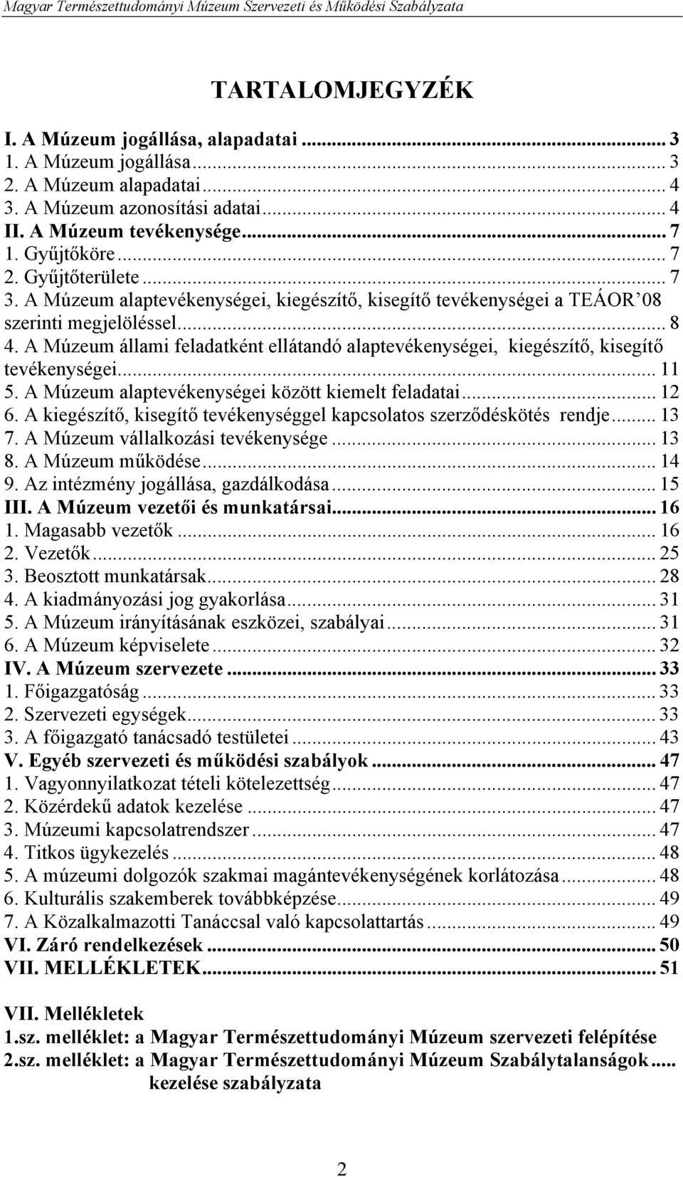 A Múzeum állami feladatként ellátandó alaptevékenységei, kiegészítő, kisegítő tevékenységei... 11 5. A Múzeum alaptevékenységei között kiemelt feladatai... 12 6.