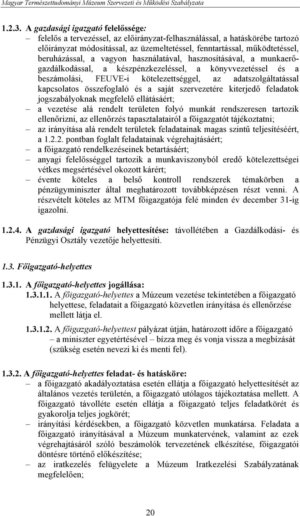 a vagyon használatával, hasznosításával, a munkaerőgazdálkodással, a készpénzkezeléssel, a könyvvezetéssel és a beszámolási, FEUVE-i kötelezettséggel, az adatszolgáltatással kapcsolatos összefoglaló