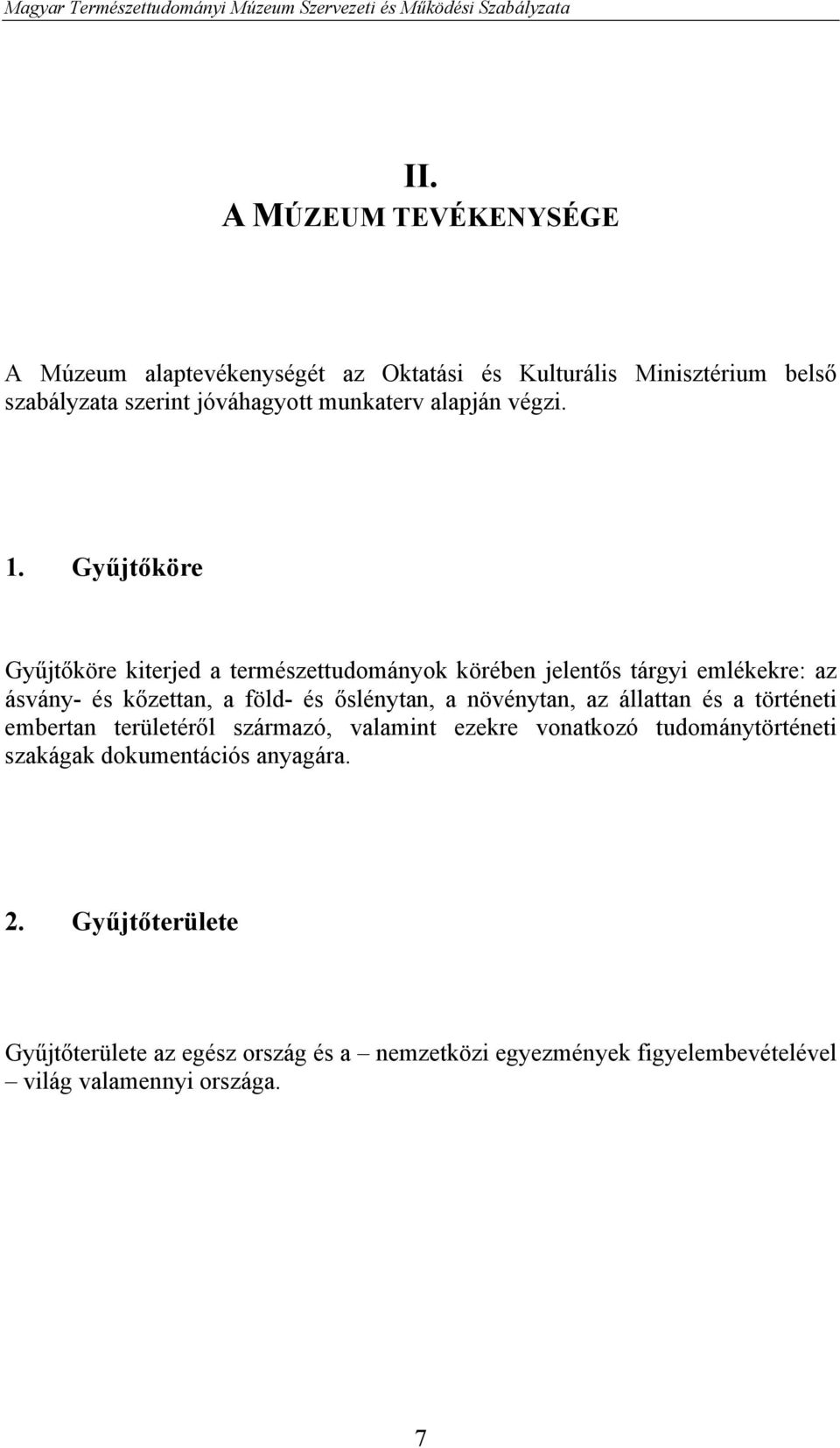 Gyűjtőköre Gyűjtőköre kiterjed a természettudományok körében jelentős tárgyi emlékekre: az ásvány- és kőzettan, a föld- és őslénytan, a