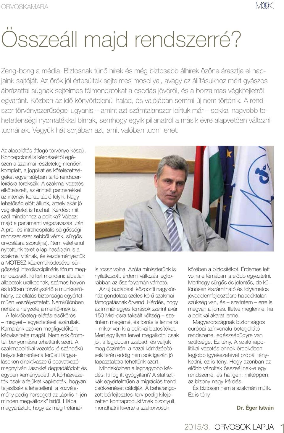 Közben az idő könyörtelenül halad, és valójában semmi új nem történik.