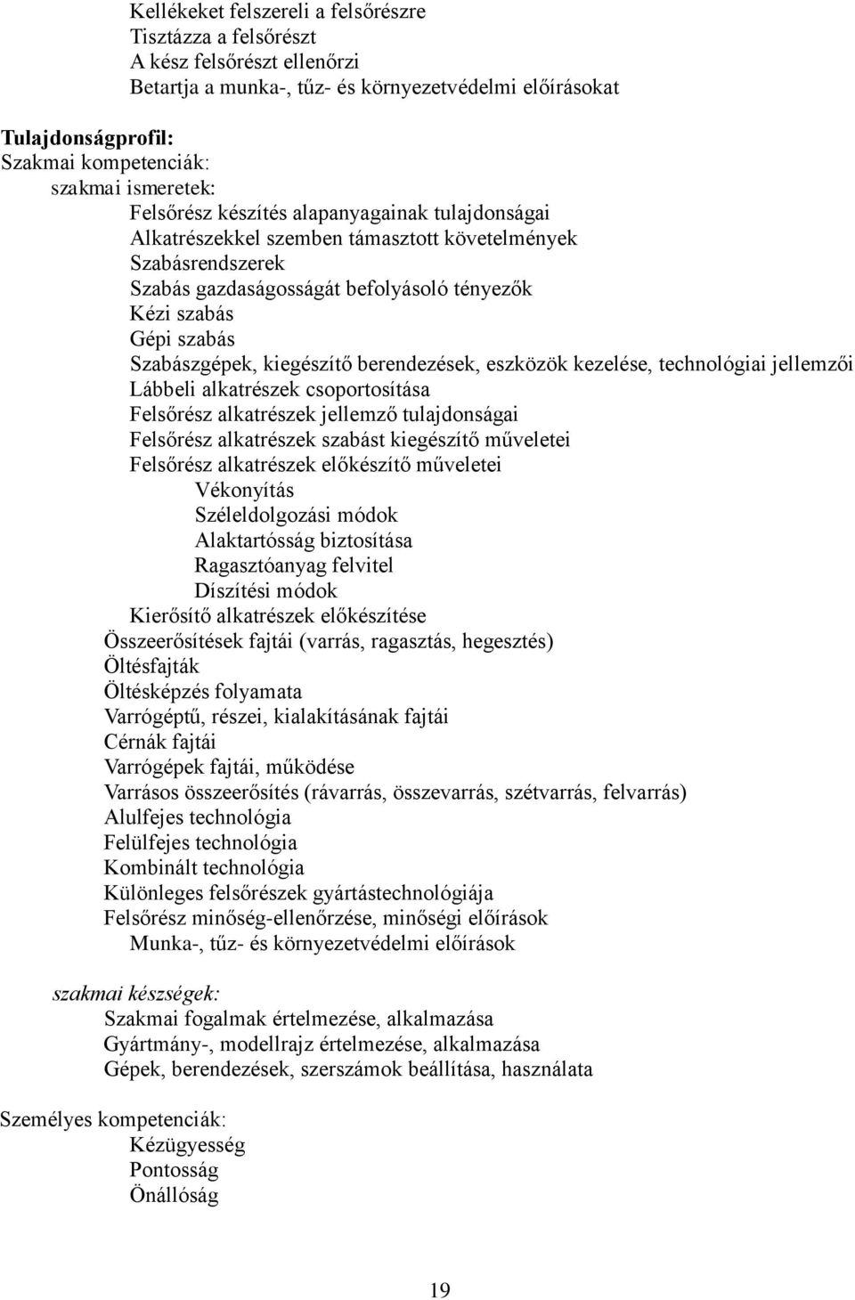 Szabászgépek, kiegészítő berendezések, eszközök kezelése, technológiai jellemzői Lábbeli alkatrészek csoportosítása Felsőrész alkatrészek jellemző tulajdonságai Felsőrész alkatrészek szabást