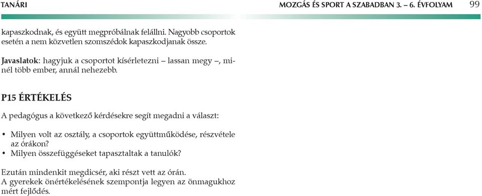 Javaslatok: hagyjuk a csoportot kísérletezni lassan megy, minél több ember, annál nehezebb.