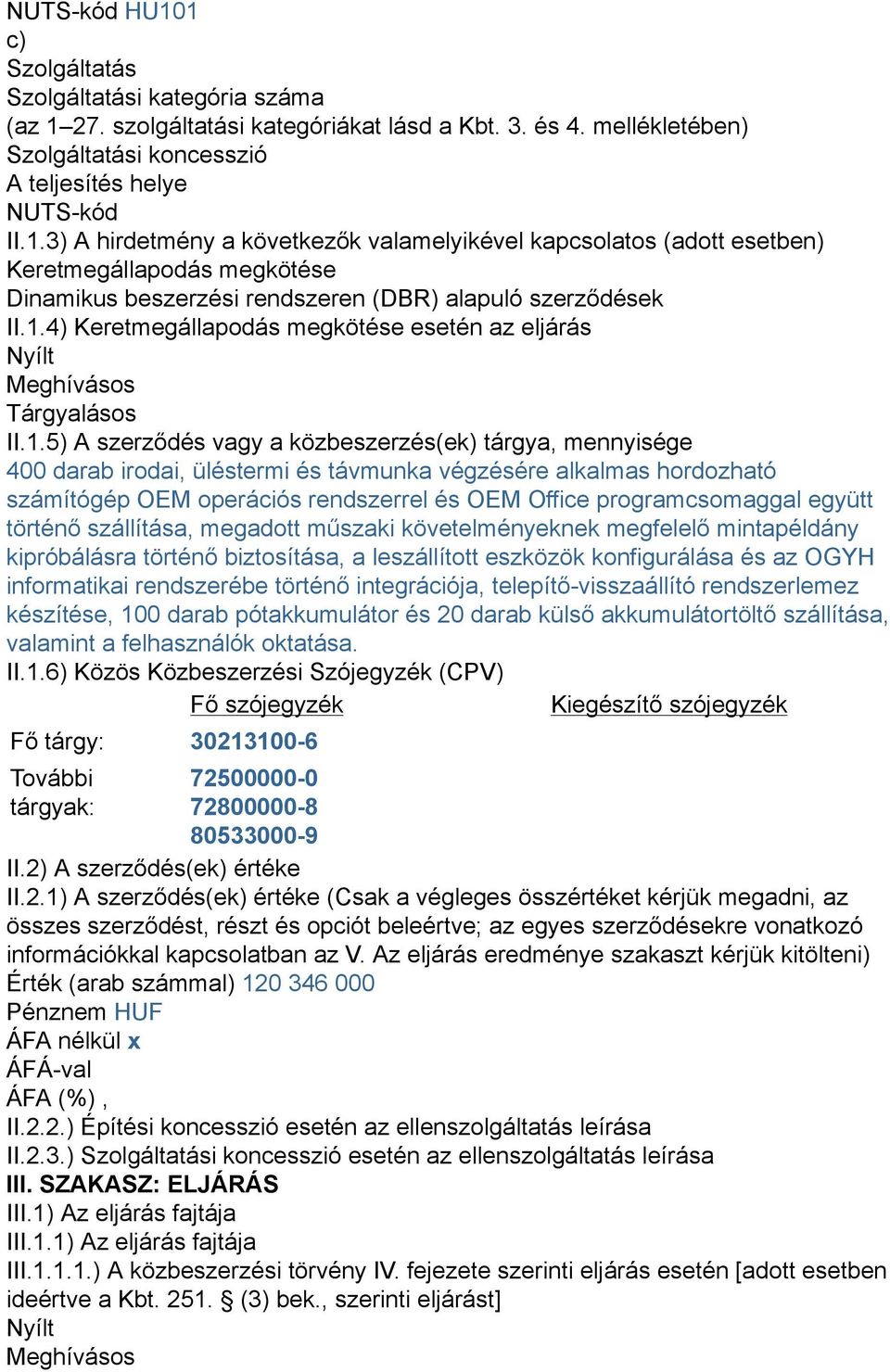 alkalmas hordozható számítógép OEM operációs rendszerrel és OEM Office programcsomaggal együtt történő szállítása, megadott műszaki követelményeknek megfelelő mintapéldány kipróbálásra történő