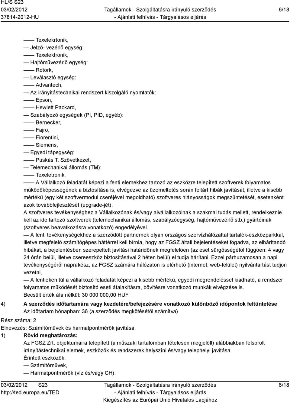 Szövetkezet, Telemechanikai állomás (TM): Texeletronik, A Vállalkozó feladatát képezi a fenti elemekhez tartozó az eszközre telepített szoftverek folyamatos működőképességének a biztosítása is,