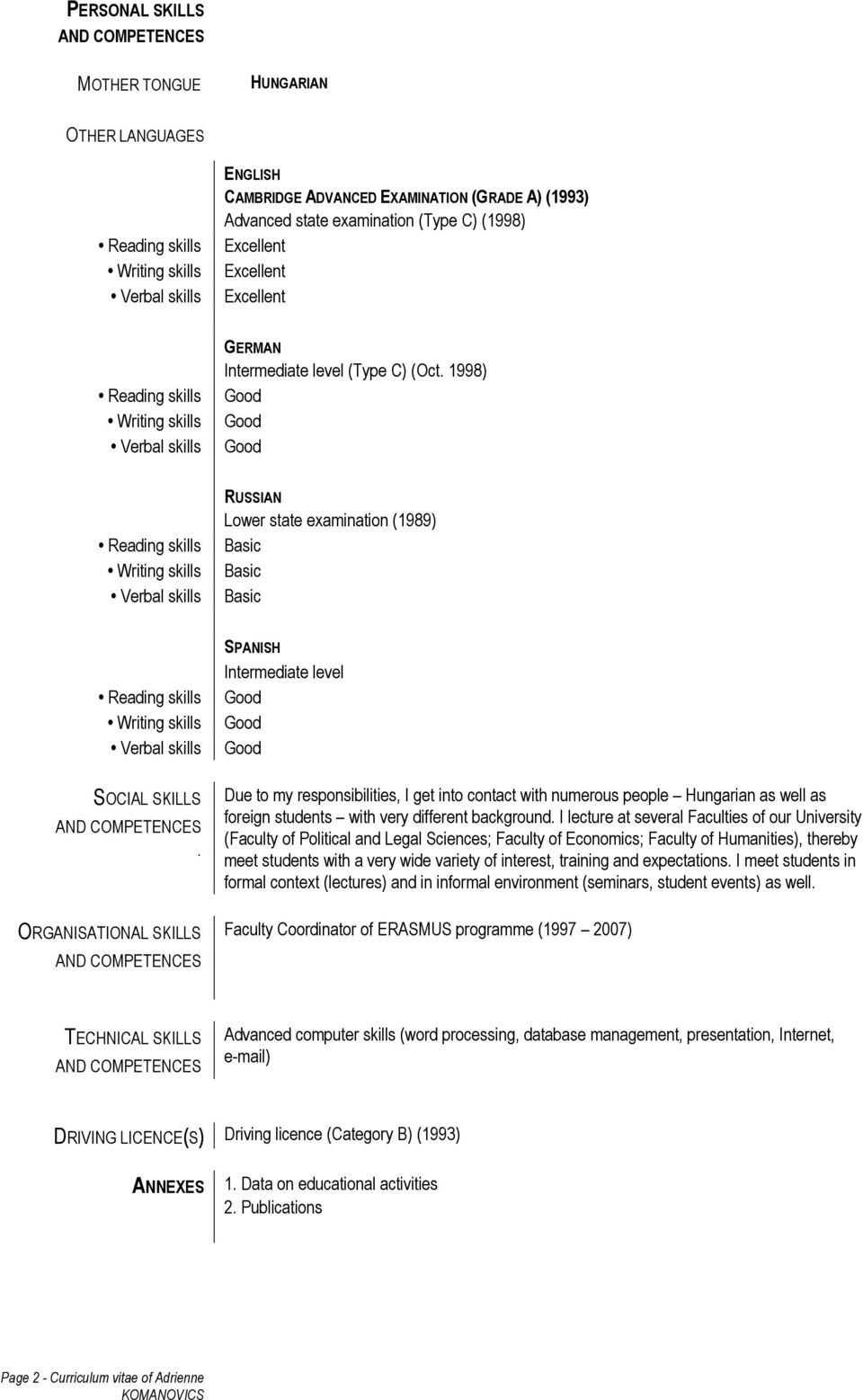 ORGANISATIONAL SKILLS SPANISH Intermediate level Due to my responsibilities, I get into contact with numerous people Hungarian as well as foreign students with very different background.