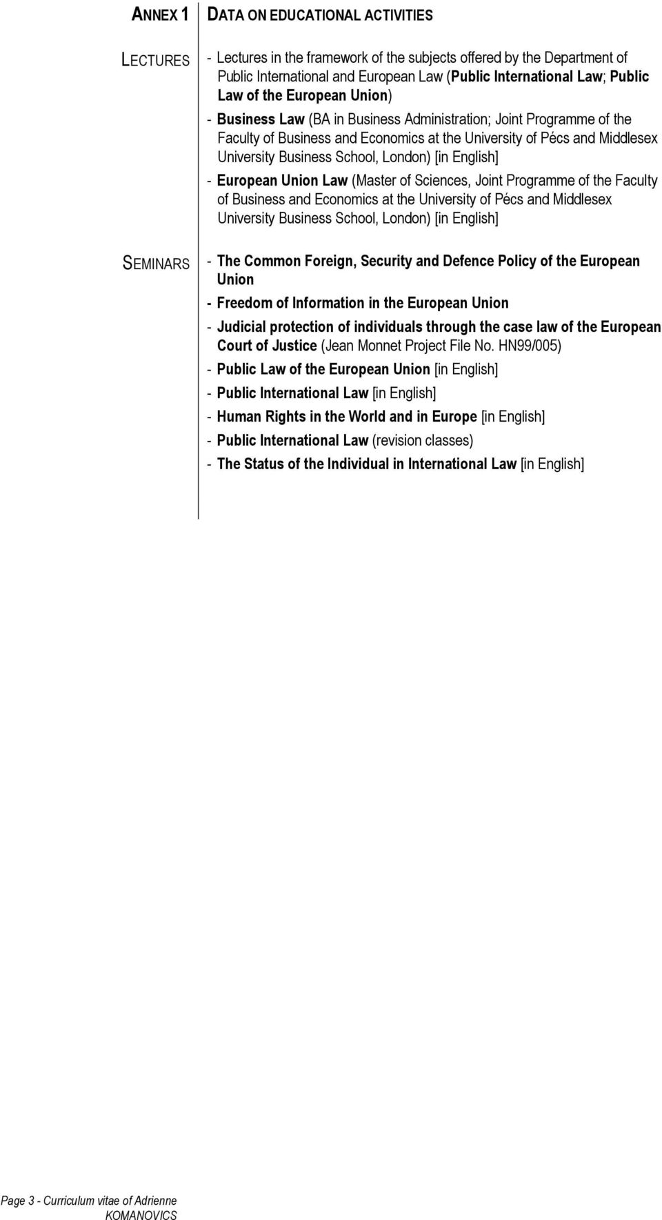 [in English] - European Union Law (Master of Sciences, Joint Programme of the Faculty of Business and Economics at the University of Pécs and Middlesex University Business School, London) [in