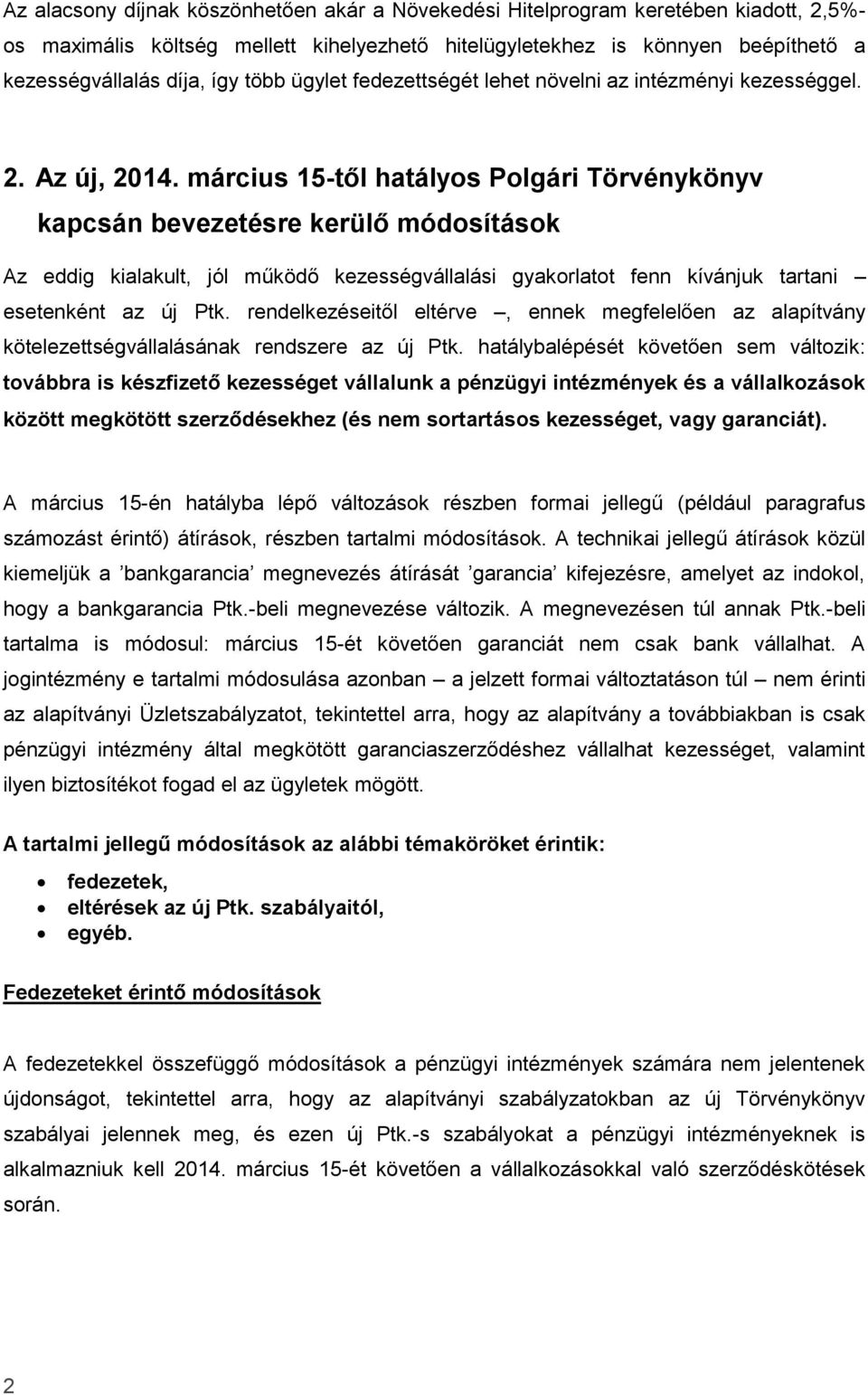 március 15-től hatályos Polgári Törvénykönyv kapcsán bevezetésre kerülő módosítások Az eddig kialakult, jól működő kezességvállalási gyakorlatot fenn kívánjuk tartani esetenként az új Ptk.