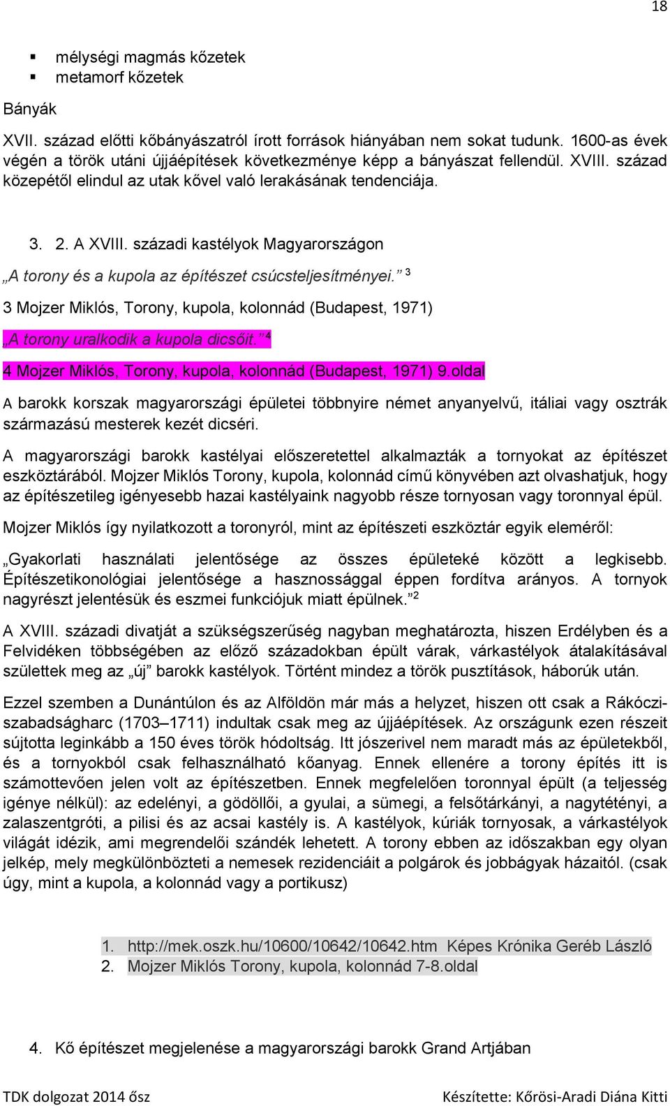 századi kastélyok Magyarországon A torony és a kupola az építészet csúcsteljesítményei. 3 3 Mojzer Miklós, Torony, kupola, kolonnád (Budapest, 1971) A torony uralkodik a kupola dicsőit.