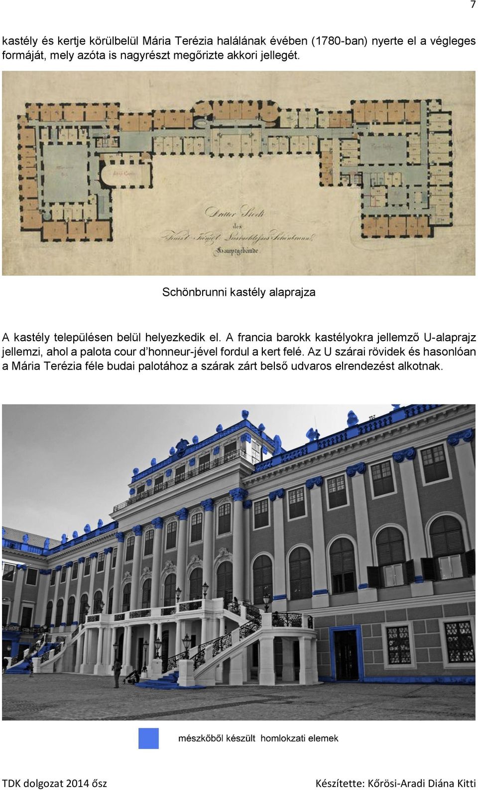 A francia barokk kastélyokra jellemző U-alaprajz jellemzi, ahol a palota cour d honneur-jével fordul a kert felé.