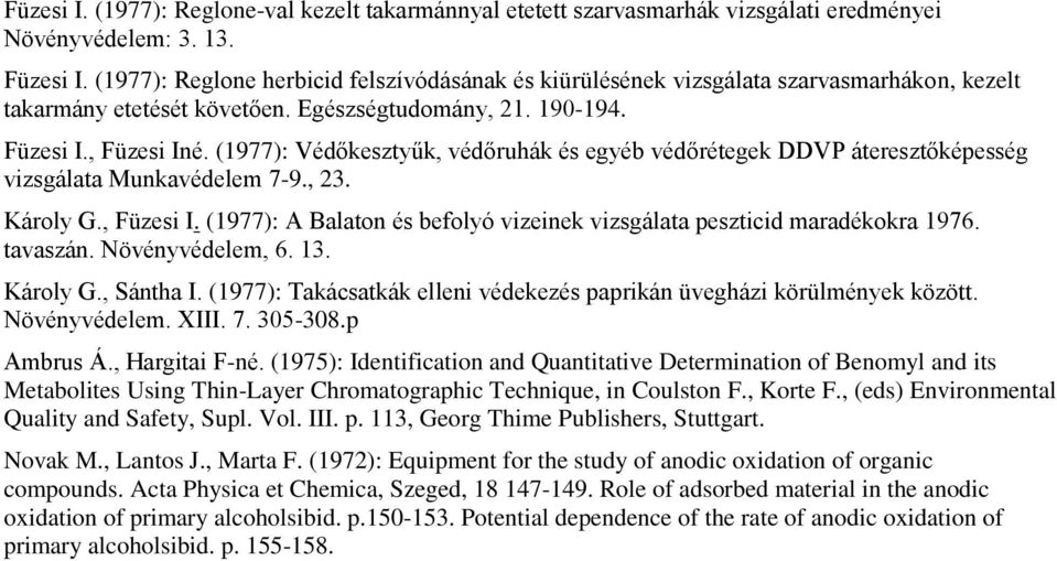 (1977): Védőkesztyűk, védőruhák és egyéb védőrétegek DDVP áteresztőképesség vizsgálata Munkavédelem 7-9., 23. Károly G., Füzesi I.