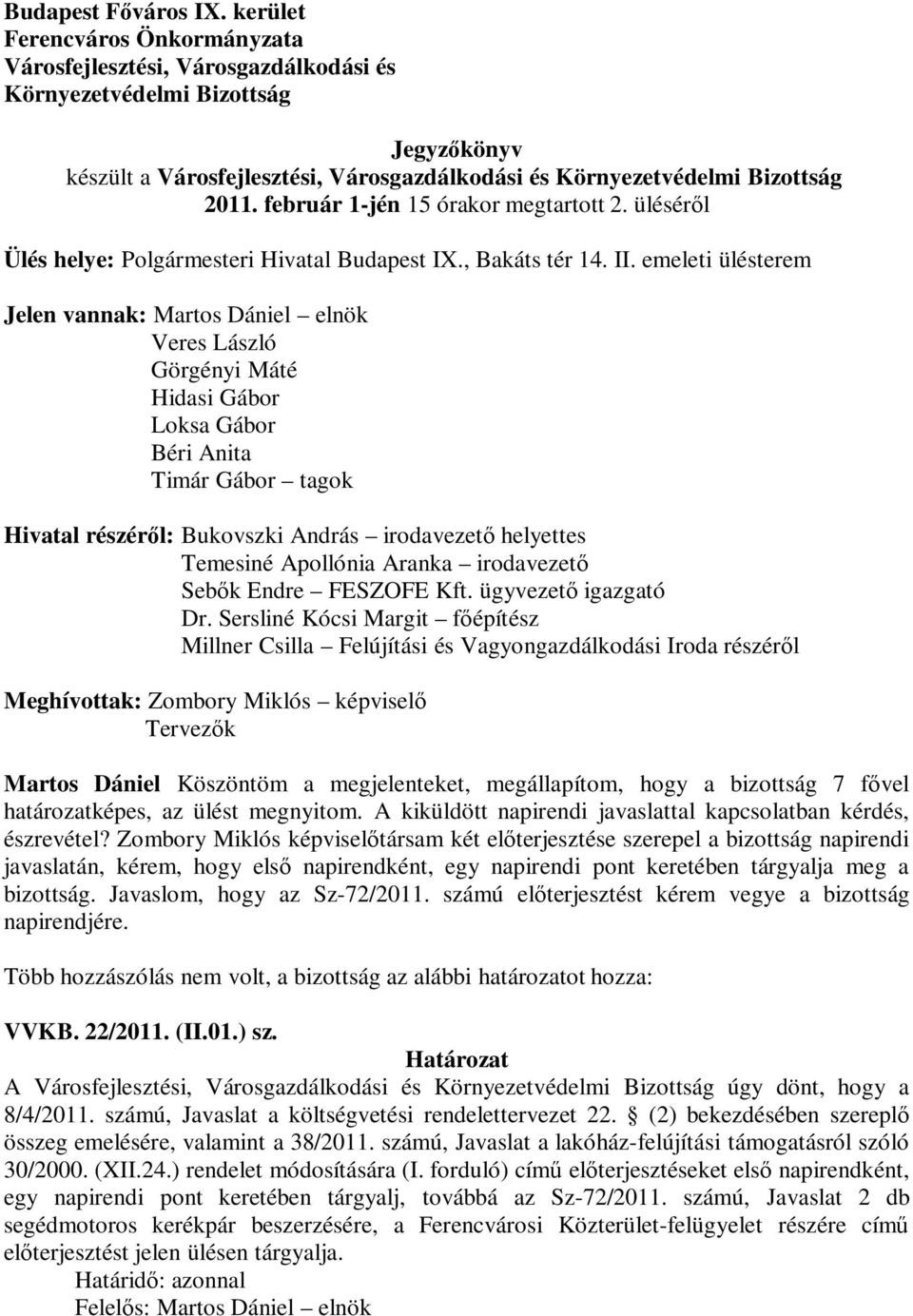 február 1-jén 15 órakor megtartott 2. üléséről Ülés helye: Polgármesteri Hivatal Budapest IX., Bakáts tér 14. II.