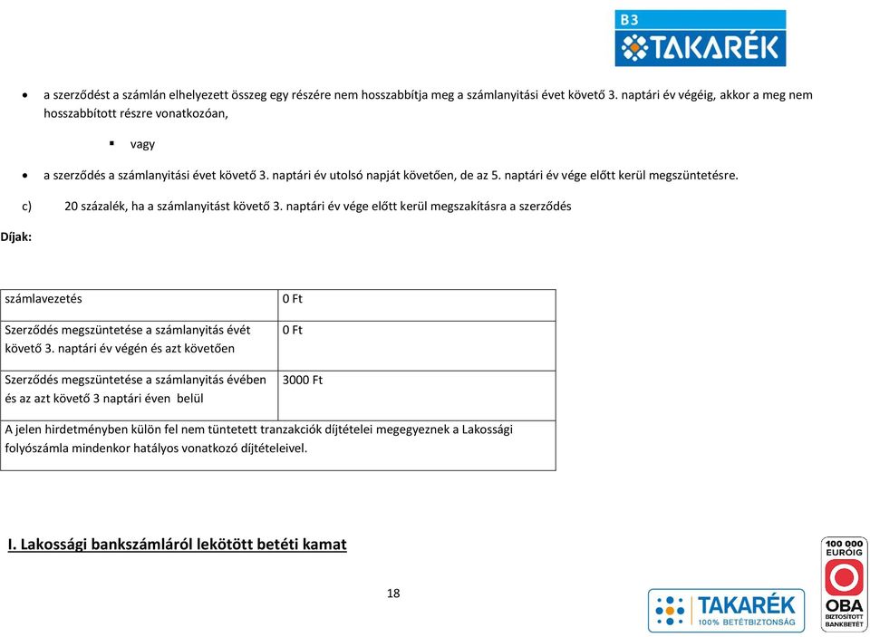 naptári év vége előtt kerül megszüntetésre. Díjak: c) 20 százalék, ha a számlanyitást követő 3.