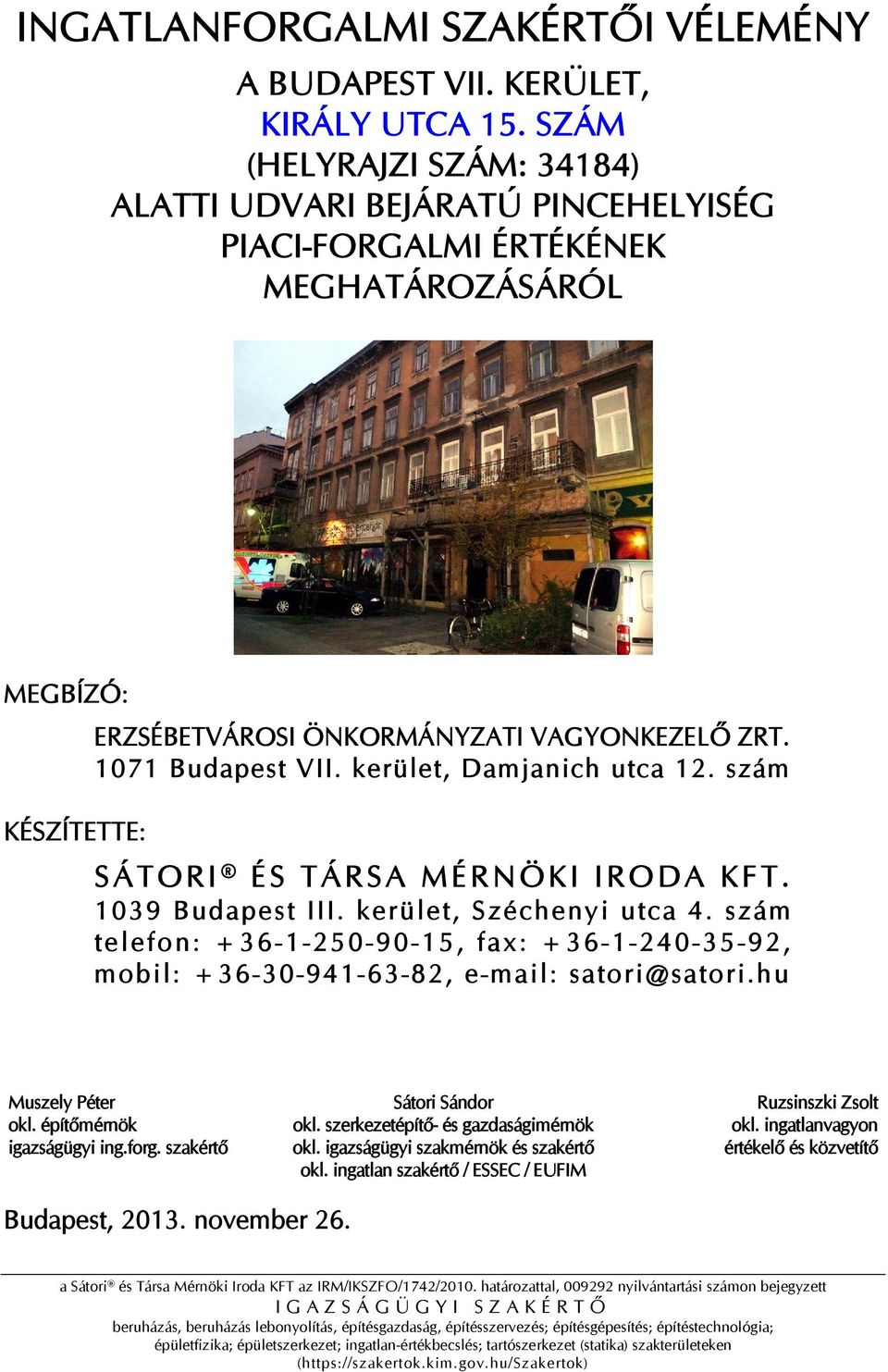 kerület, Damjanich utca 12. szám. 1039 Budapest III. kerület, Széchenyi utca 4. szám telefon: +36-1-250-90-15, fax: +36-1-240-35-92, mobil: +36-30-941-63-82, e-mail: satori@satori.