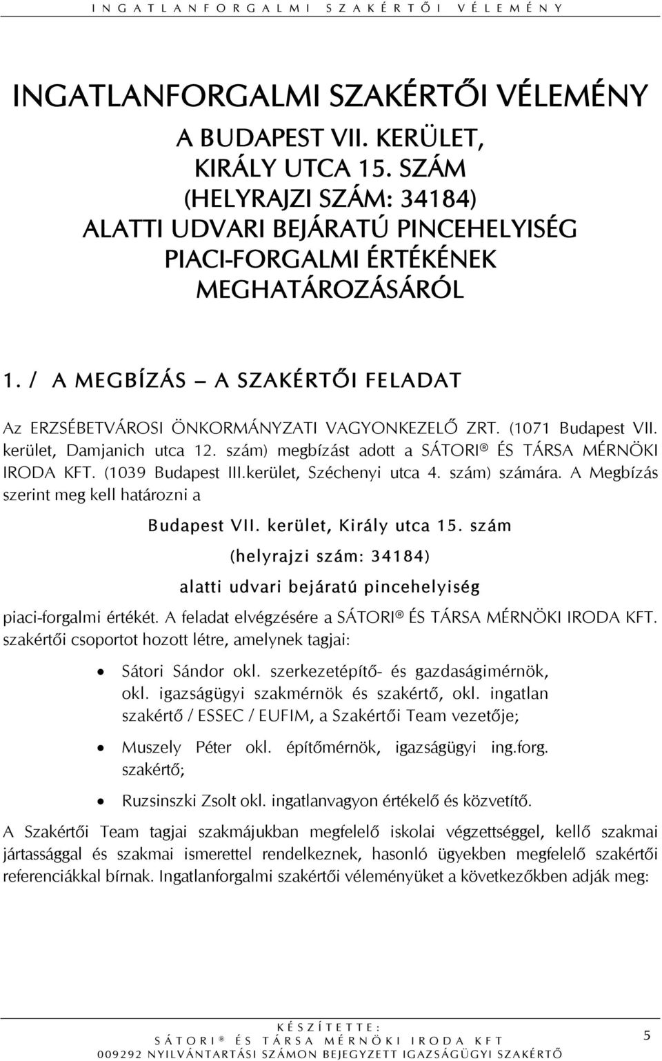 (1039 Budapest III.kerület, Széchenyi utca 4. szám) számára. A Megbízás szerint meg kell határozni a Budapest VII. kerület, Király utca 15.