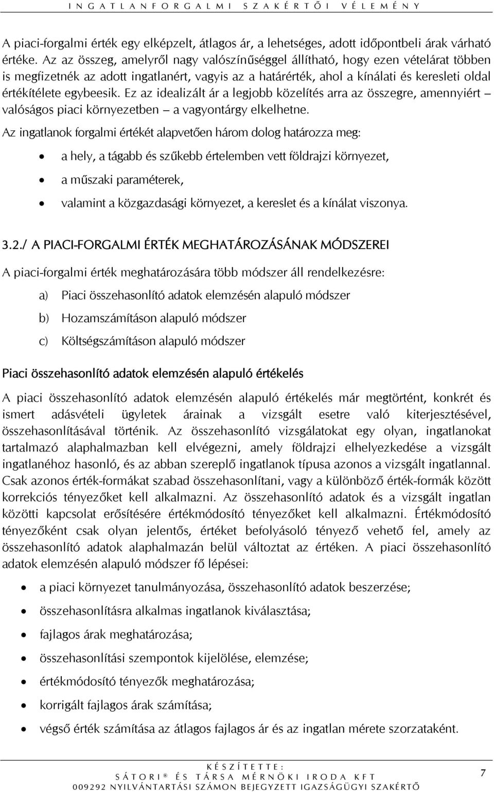 egybeesik. Ez az idealizált ár a legjobb közelítés arra az összegre, amennyiért valóságos piaci környezetben a vagyontárgy elkelhetne.