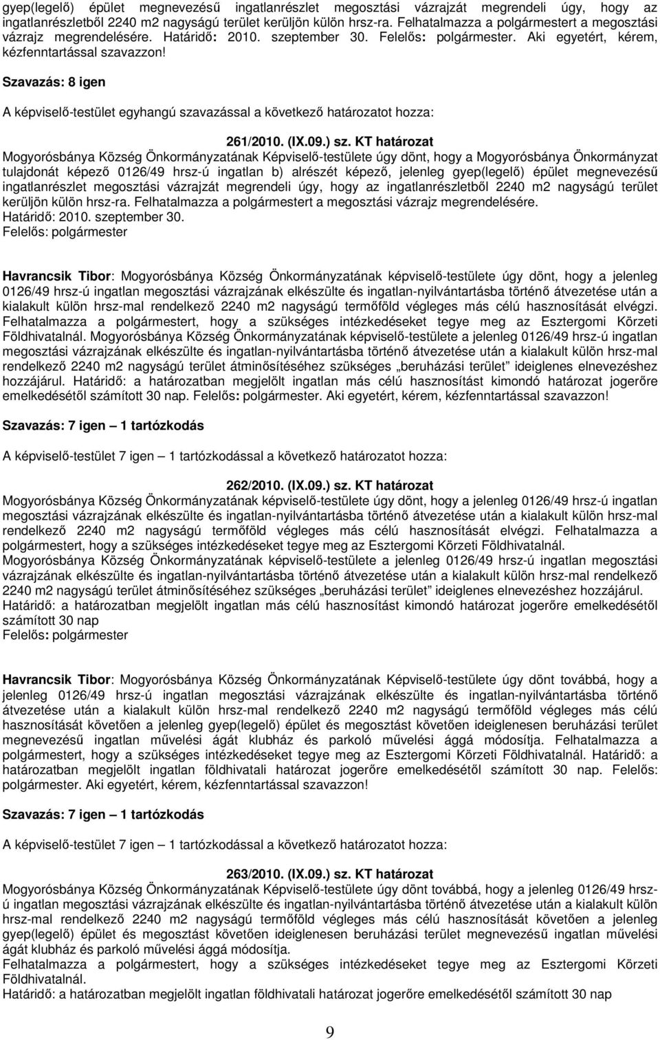 Szavazás: 8 igen A képviselı-testület egyhangú szavazással a következı határozatot hozza: 261/2010. (IX.09.) sz.