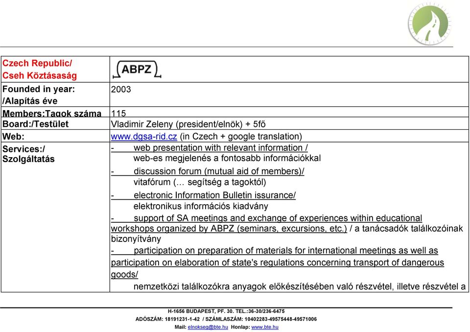 tagoktól) - electronic Information Bulletin issurance/ elektronikus információs kiadvány - support of SA meetings and exchange of experiences within educational workshops organized by ABPZ (seminars,