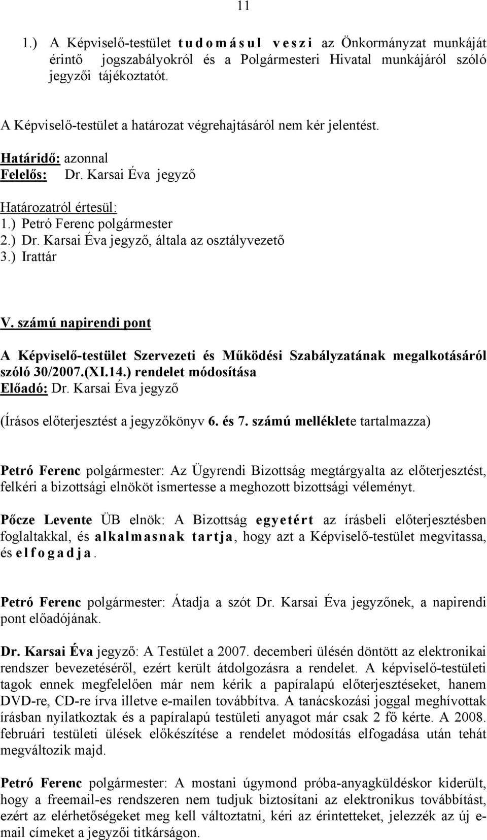 Karsai Éva jegyző, általa az osztályvezető 3.) Irattár V. számú napirendi pont A Képviselő-testület Szervezeti és Működési Szabályzatának megalkotásáról szóló 30/2007.(XI.14.