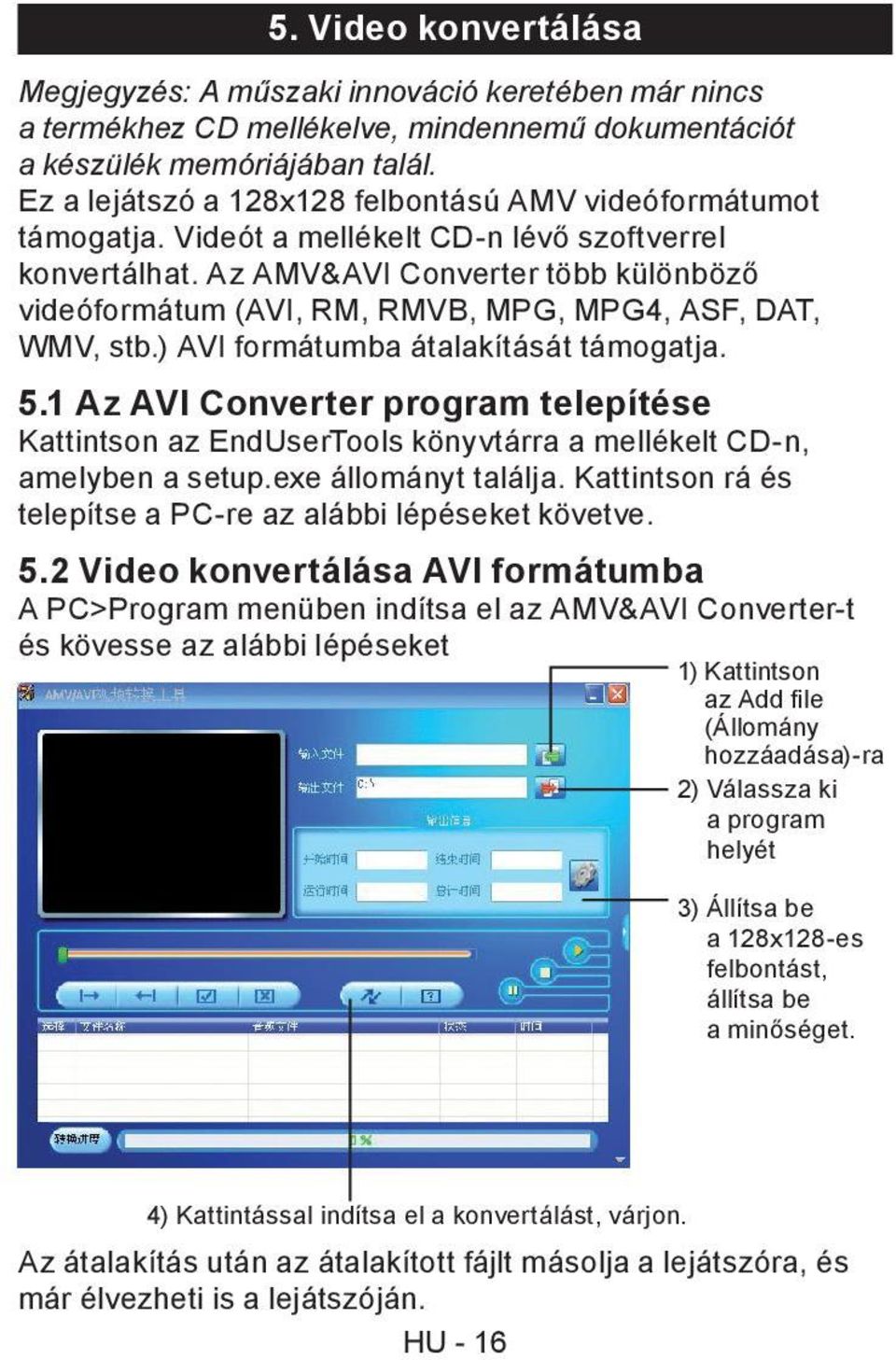 Az AMV&AVI Converter több különböző videóformátum (AVI, RM, RMVB, MPG, MPG4, ASF, DAT, WMV, stb.) AVI formátumba átalakítását támogatja. 5.