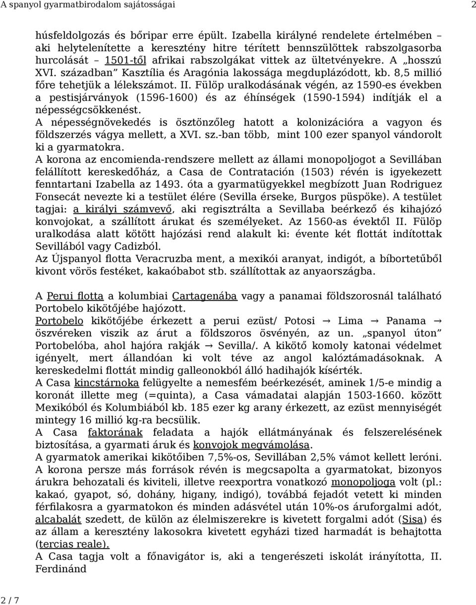 században Kasztília és Aragónia lakossága megduplázódott, kb. 8,5 millió főre tehetjük a lélekszámot. II.