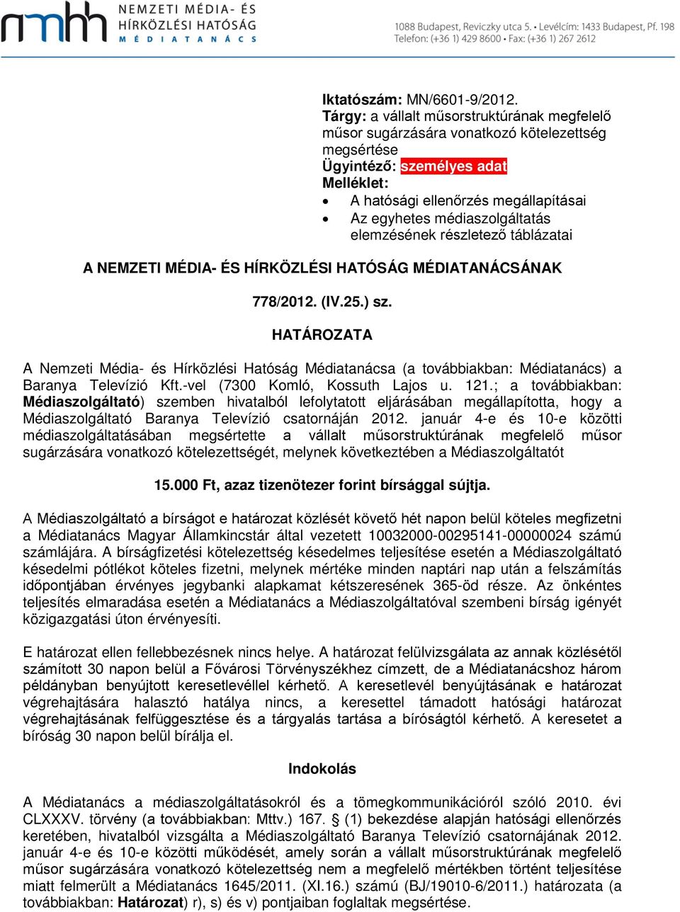 médiaszolgáltatás elemzésének részletező táblázatai A NEMZETI MÉDIA- ÉS HÍRKÖZLÉSI HATÓSÁG MÉDIATANÁCSÁNAK 778/2012. (IV.25.) sz.