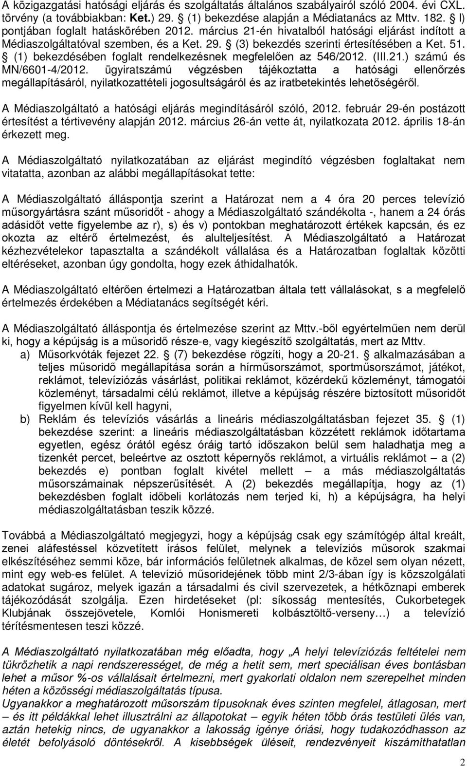 (1) bekezdésében foglalt rendelkezésnek megfelelően az 546/2012. (III.21.) számú és MN/6601-4/2012.