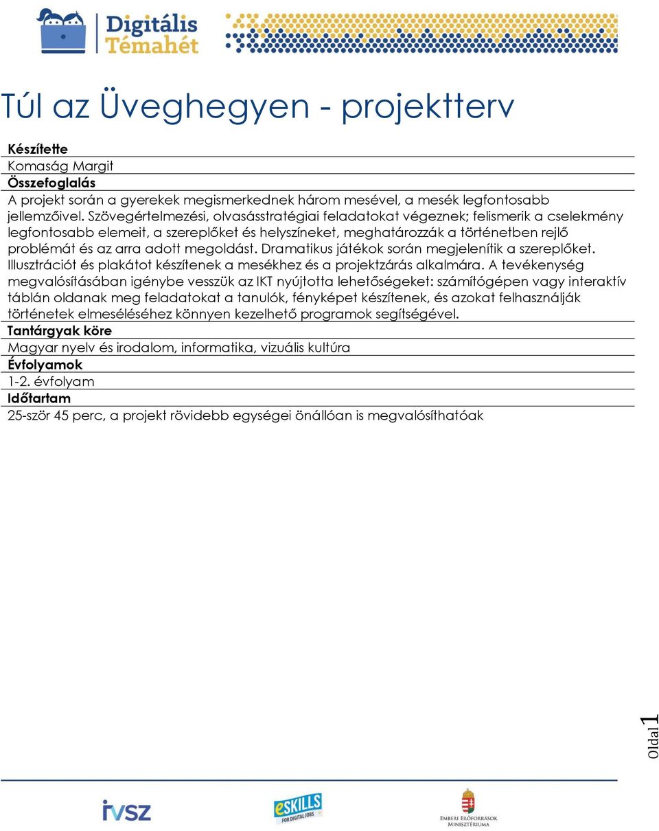 megoldást. Dramatikus játékok során megjelenítik a szereplőket. Illusztrációt és plakátot készítenek a mesékhez és a projektzárás alkalmára.